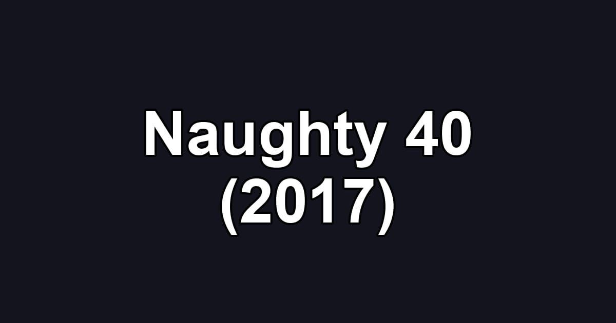 Naughty 40 (2017)