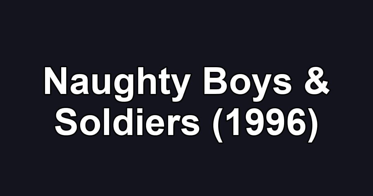 Naughty Boys & Soldiers (1996)