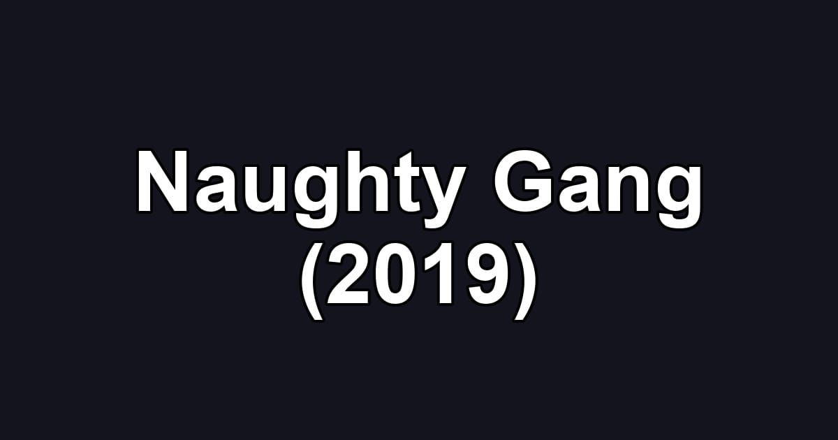 Naughty Gang (2019)