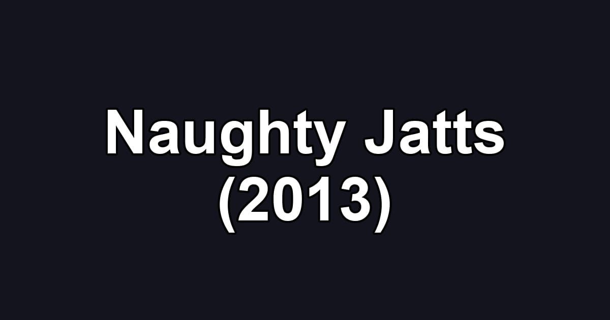 Naughty Jatts (2013)