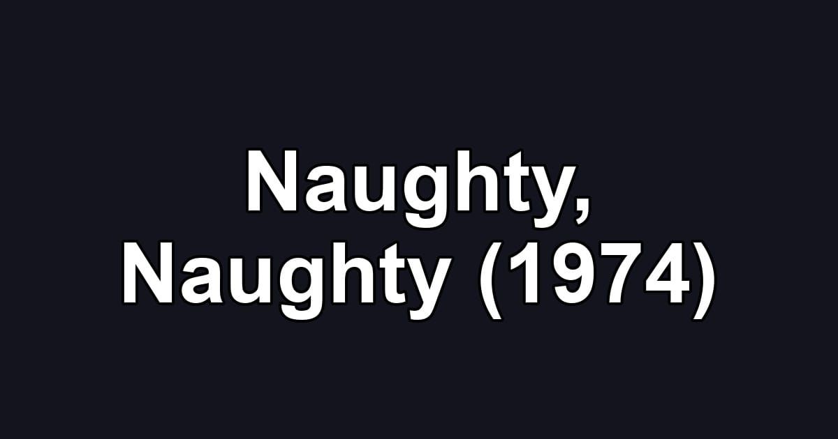Naughty, Naughty (1974)