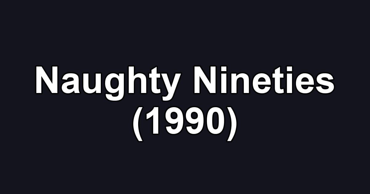 Naughty Nineties (1990)
