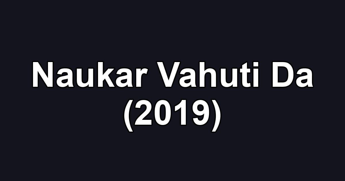 Naukar Vahuti Da (2019)
