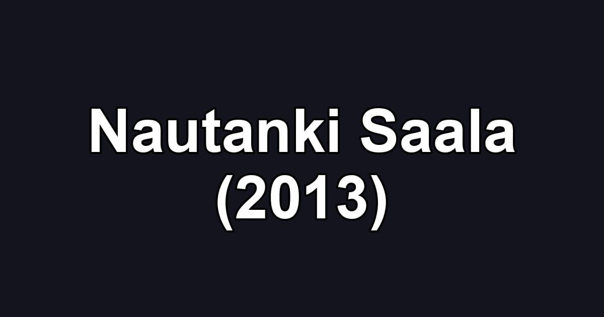 Nautanki Saala (2013)