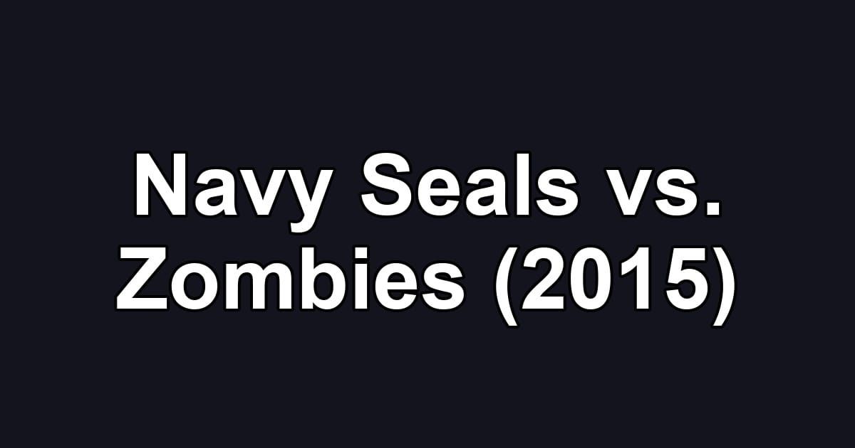 Navy Seals vs. Zombies (2015)
