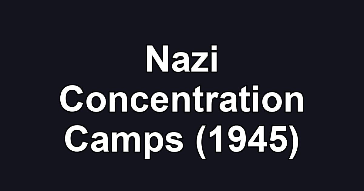 Nazi Concentration Camps (1945)