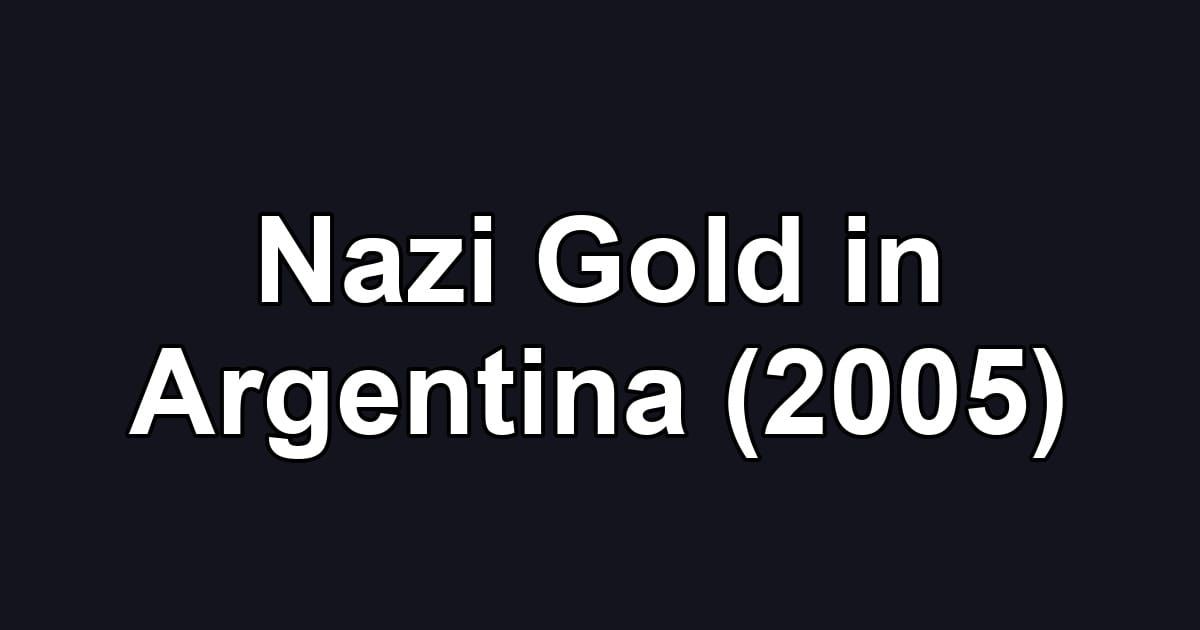 Nazi Gold in Argentina (2005)