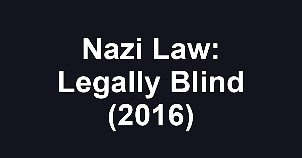 Nazi Law: Legally Blind (2016)
