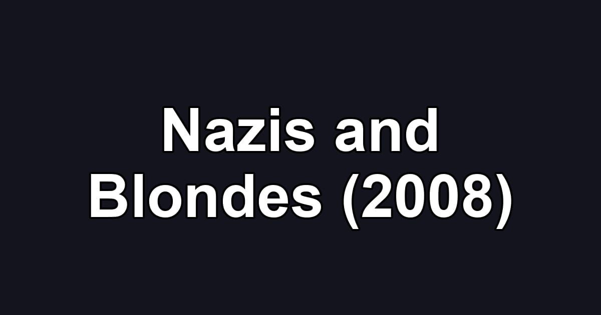 Nazis and Blondes (2008)