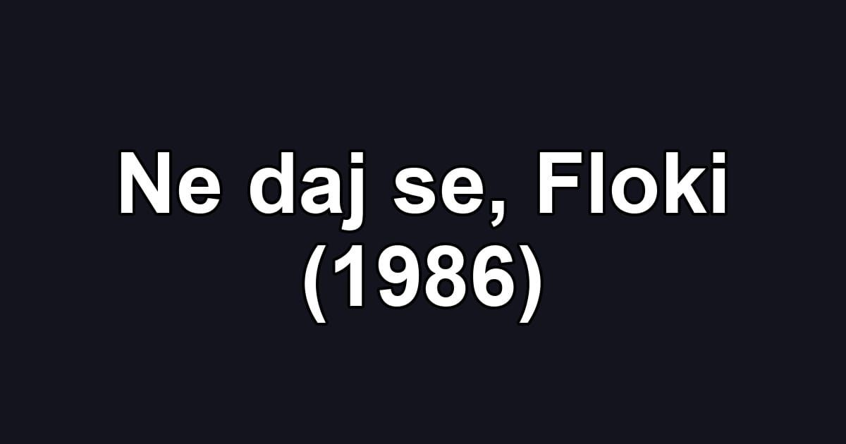 Ne daj se, Floki (1986)
