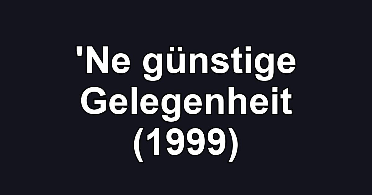 'Ne günstige Gelegenheit (1999)