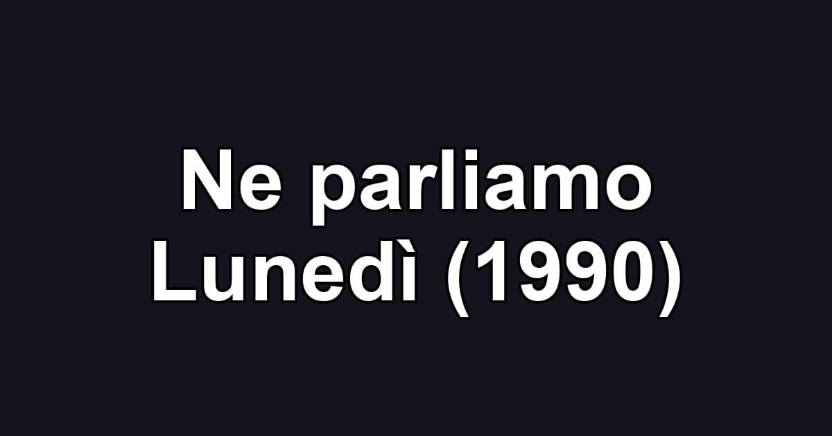 Ne parliamo Lunedì (1990)