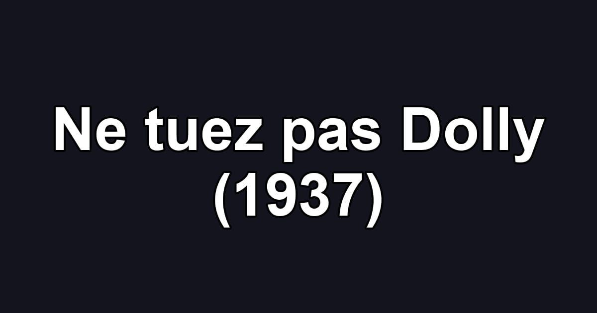 Ne tuez pas Dolly (1937)