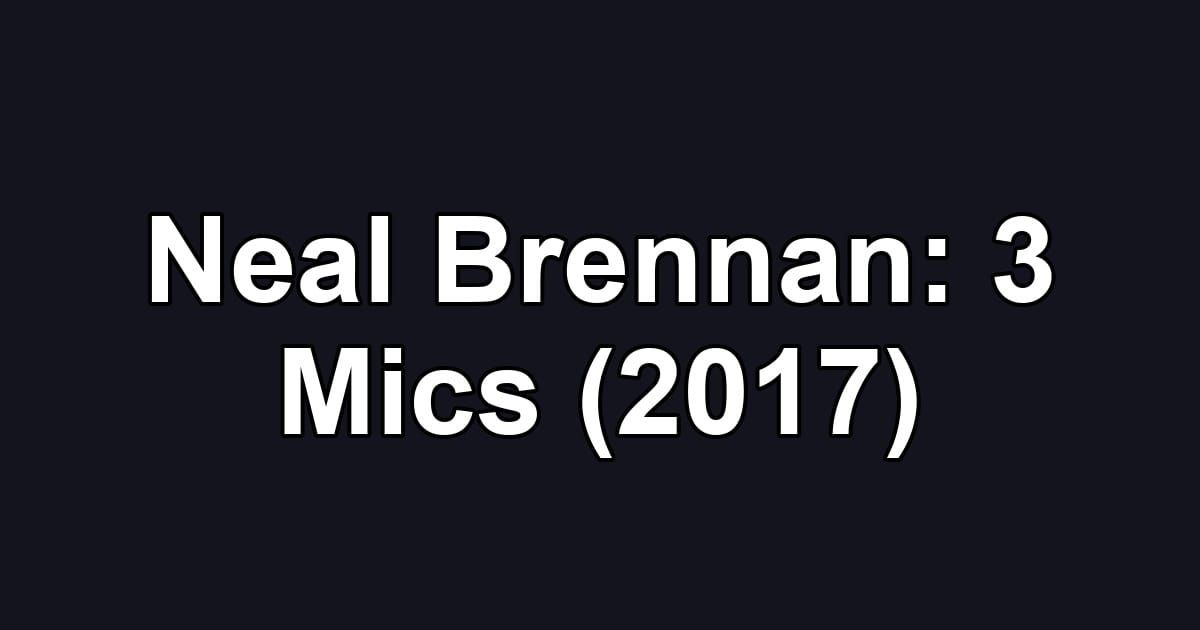 Neal Brennan: 3 Mics (2017)