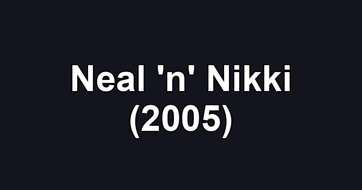 Neal 'n' Nikki (2005)
