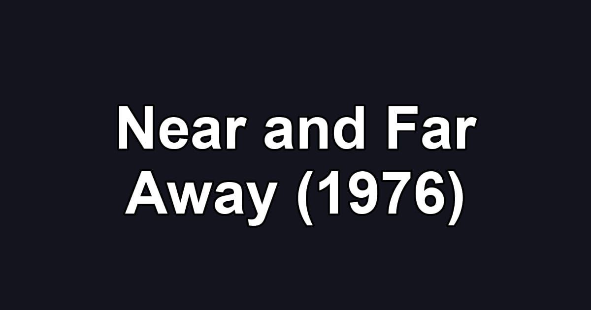 Near and Far Away (1976)