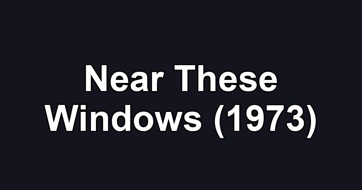 Near These Windows (1973)