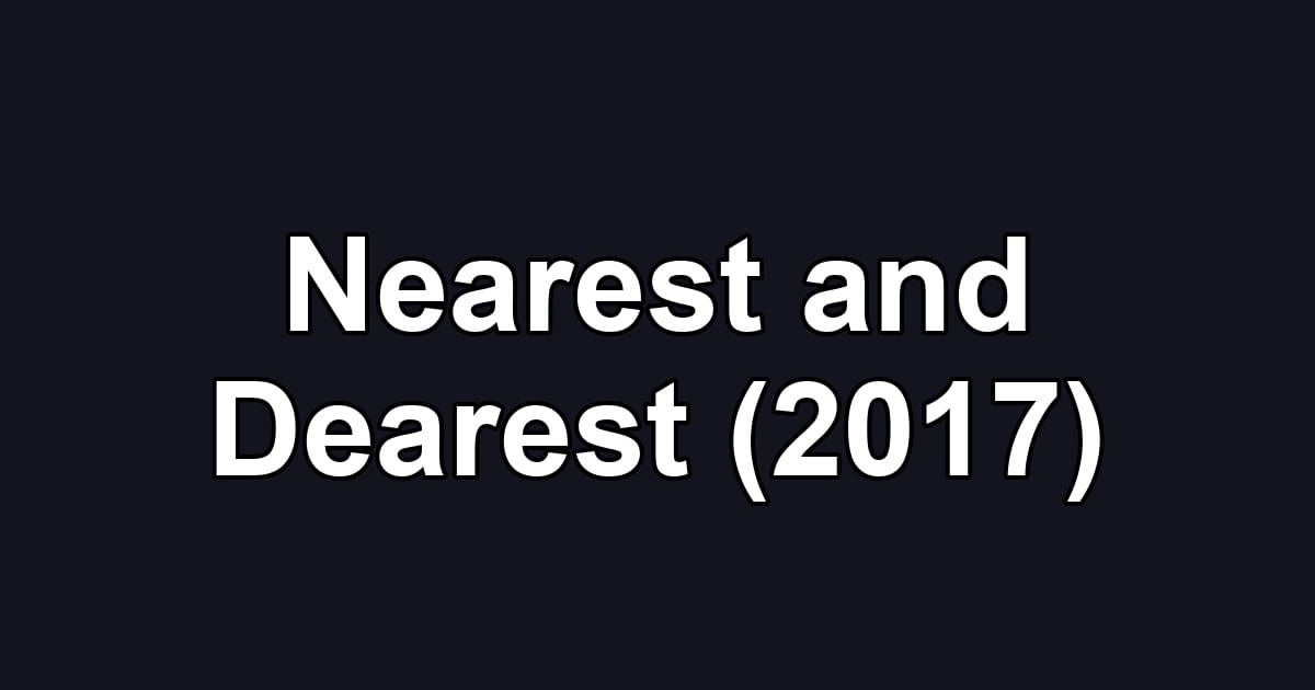 Nearest and Dearest (2017)