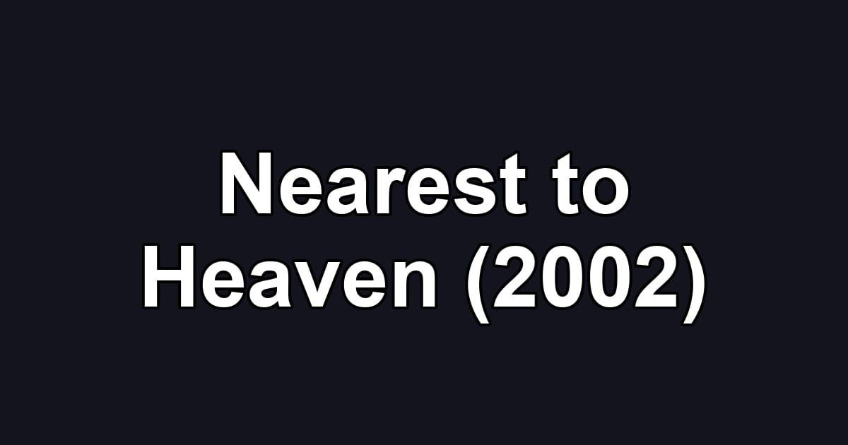 Nearest to Heaven (2002)