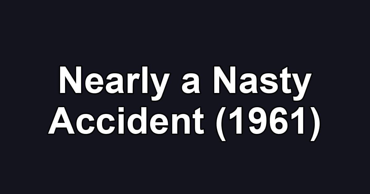 Nearly a Nasty Accident (1961)