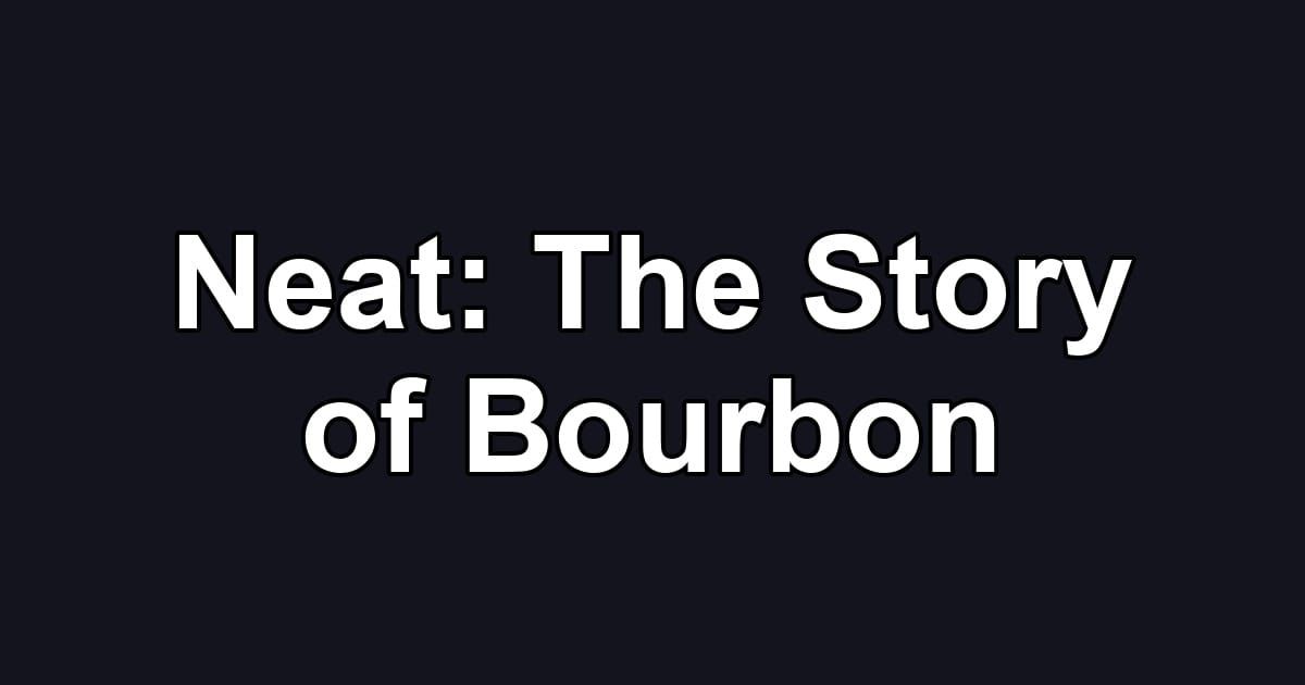 Neat: The Story of Bourbon