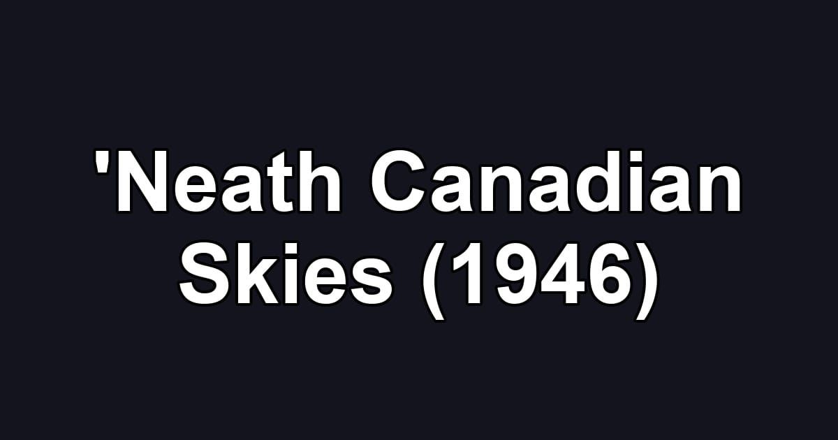 'Neath Canadian Skies (1946)