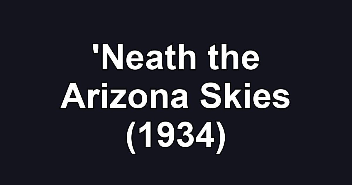 'Neath the Arizona Skies (1934)