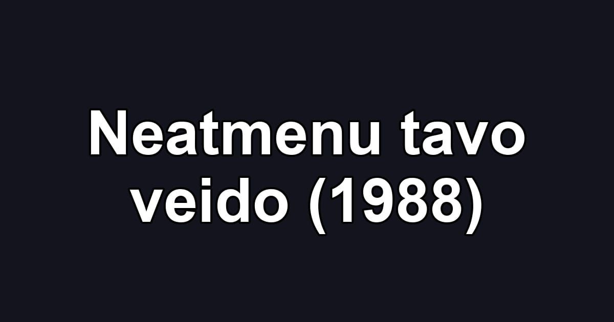Neatmenu tavo veido (1988)