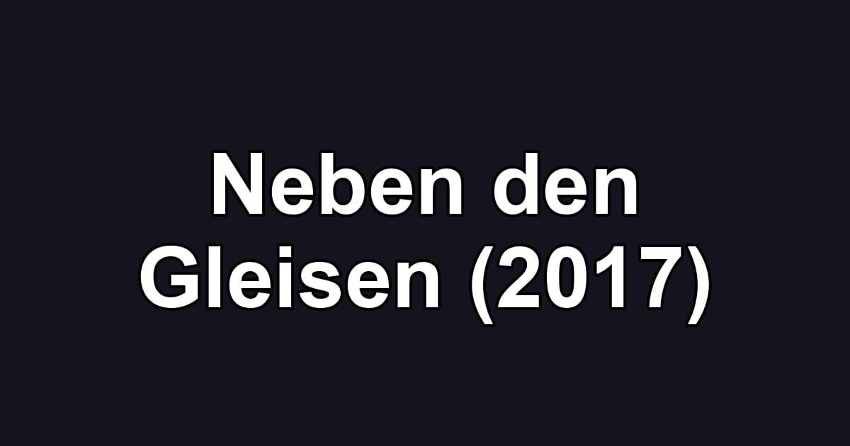 Neben den Gleisen (2017)