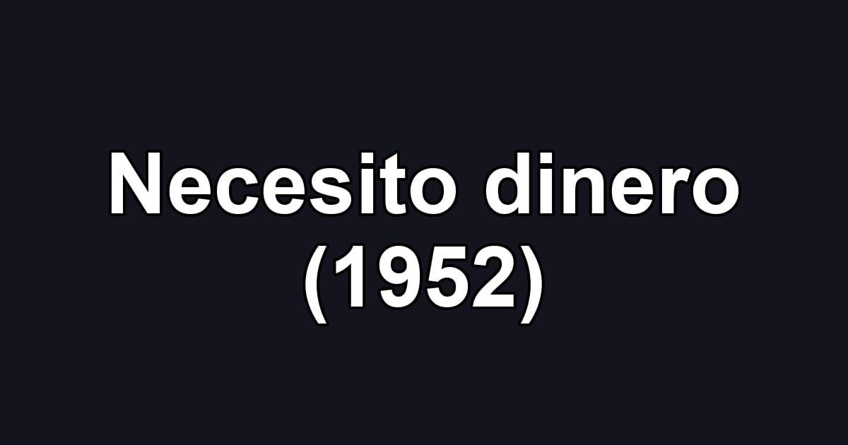 Necesito dinero (1952)