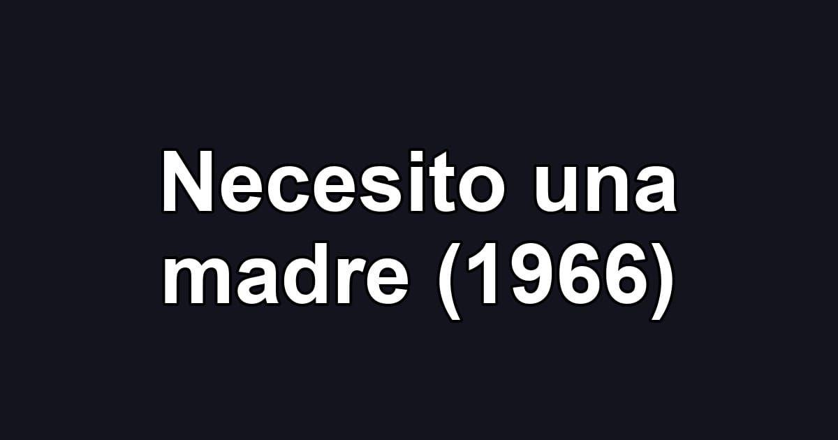 Necesito una madre (1966)