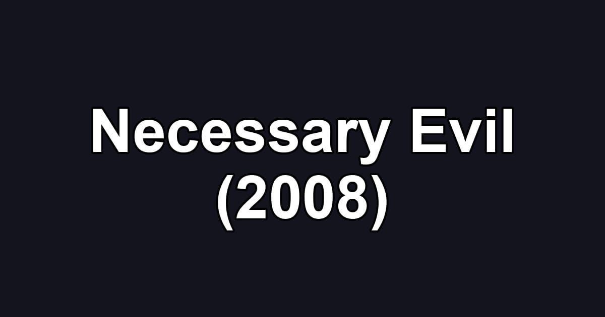 Necessary Evil (2008)