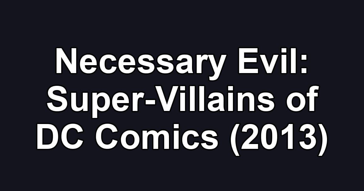 Necessary Evil: Super-Villains of DC Comics (2013)