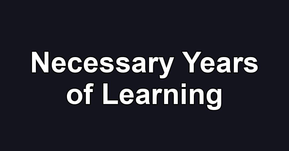 Necessary Years of Learning