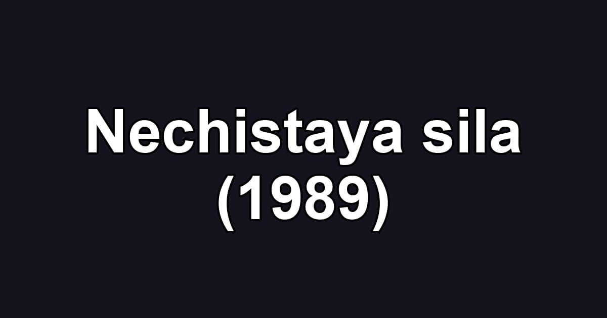 Nechistaya sila (1989)