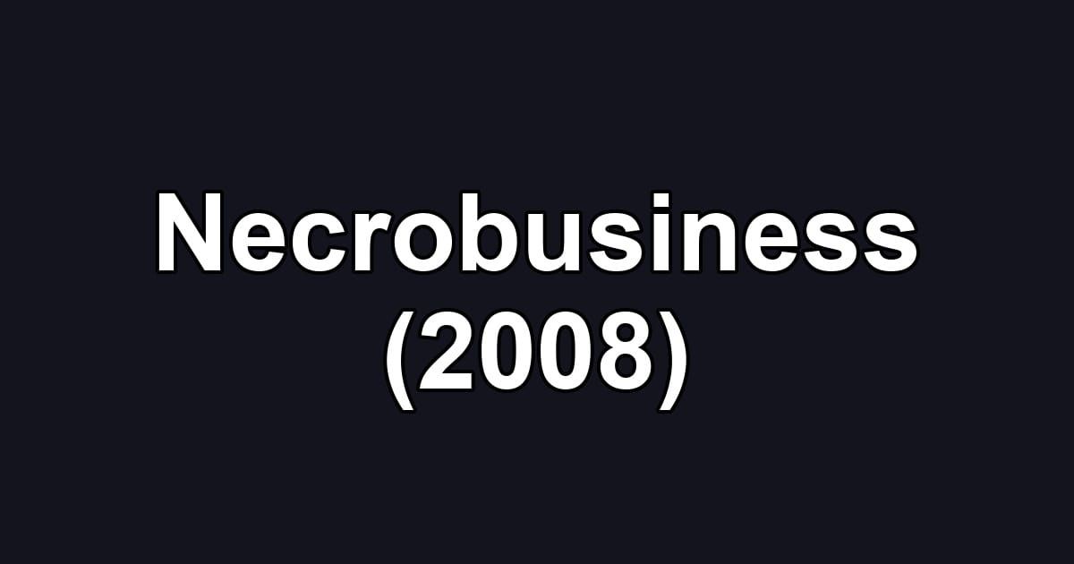 Necrobusiness (2008)