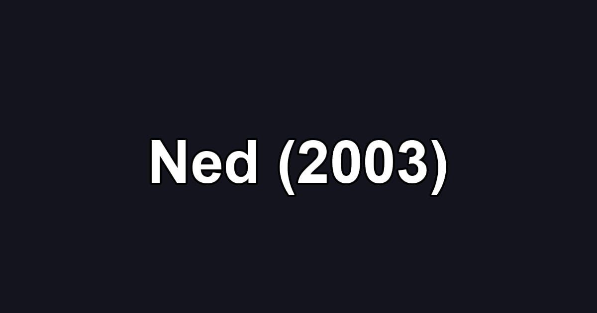 Ned (2003)