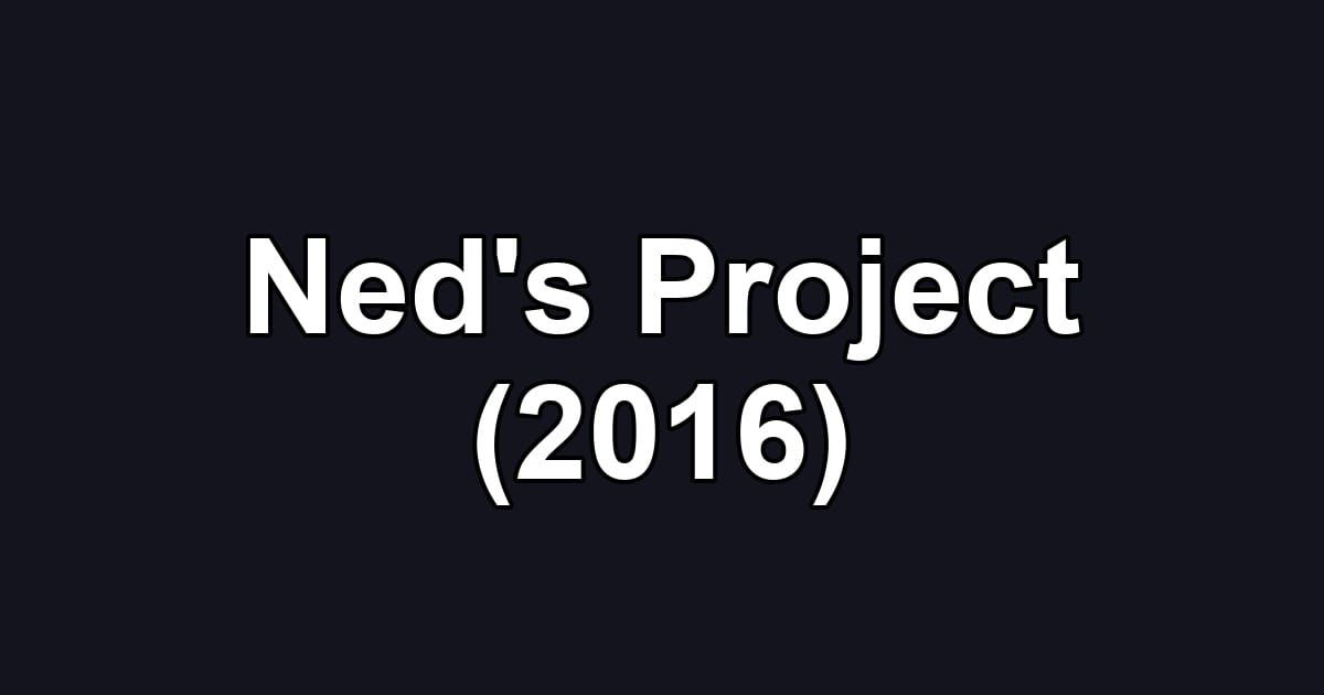 Ned's Project (2016)