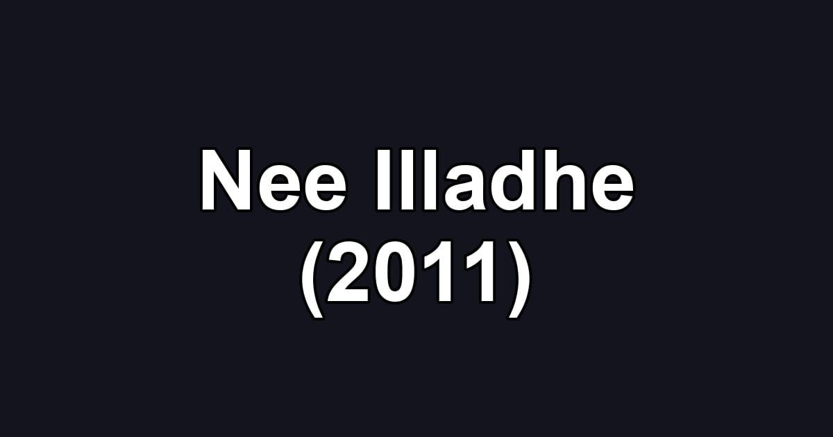 Nee Illadhe (2011)