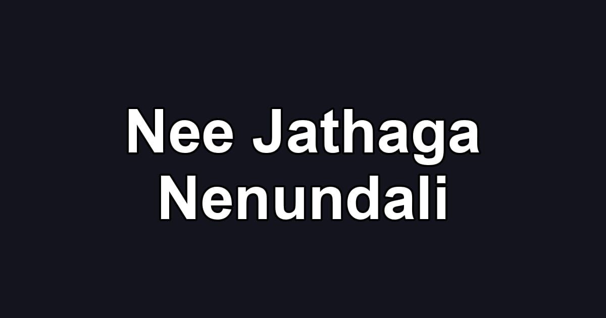 Nee Jathaga Nenundali