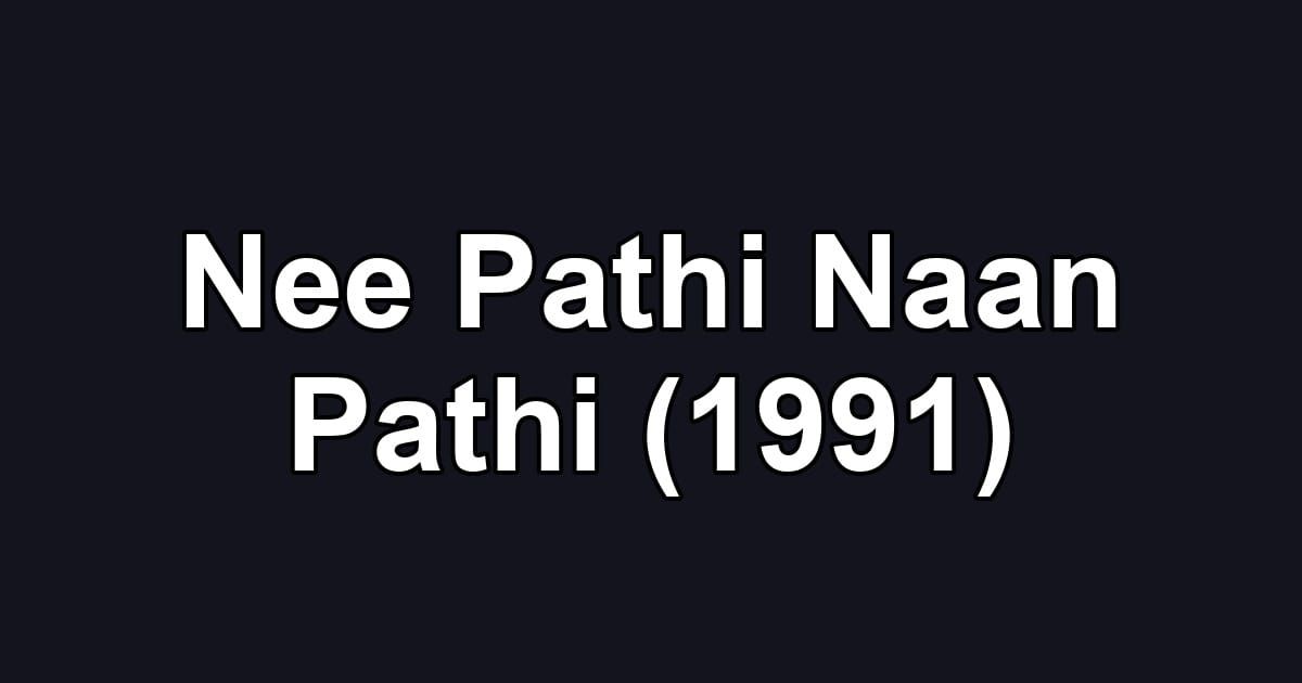 Nee Pathi Naan Pathi (1991)