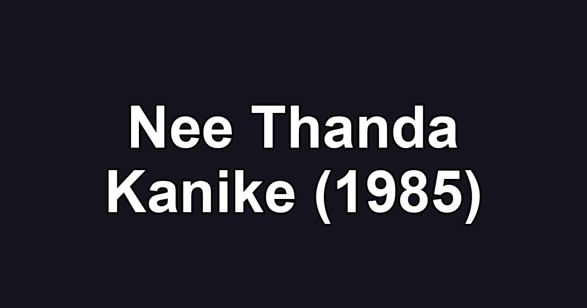 Nee Thanda Kanike (1985)