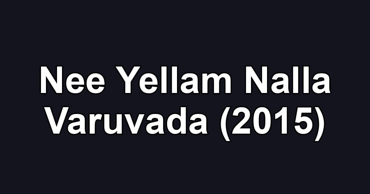 Nee Yellam Nalla Varuvada (2015)