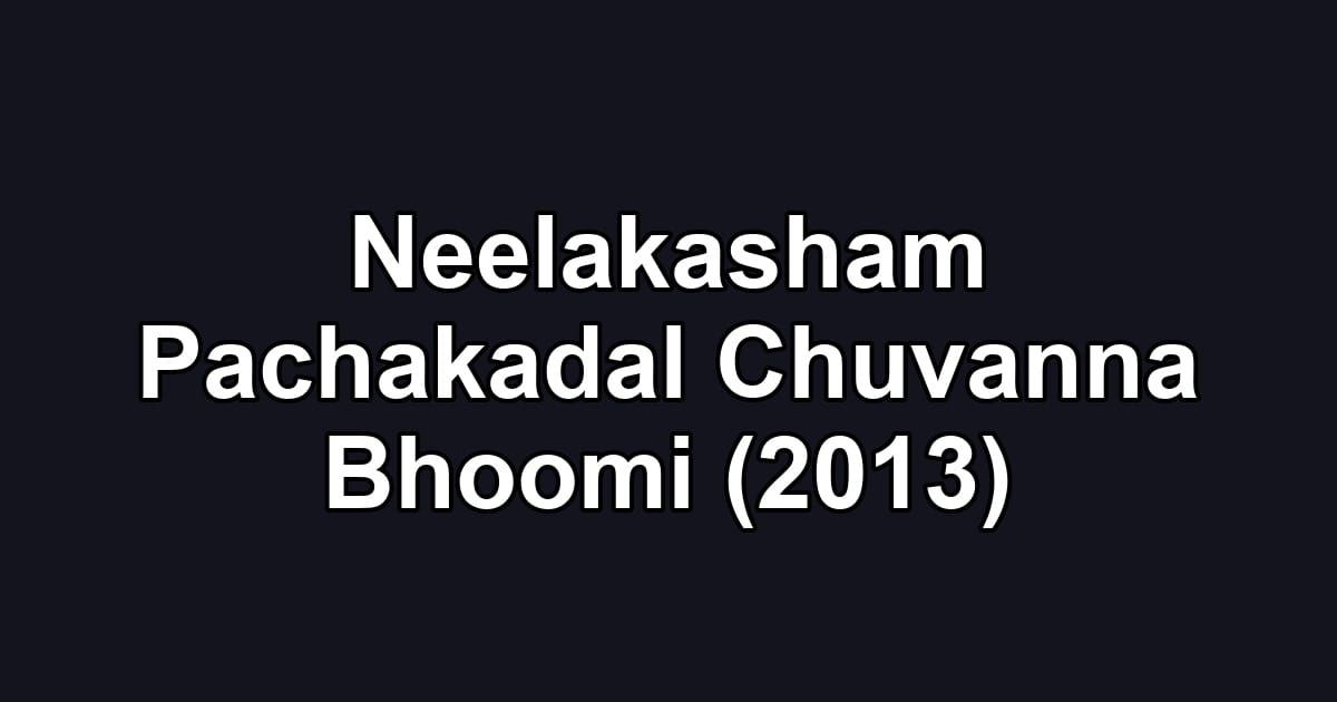 Neelakasham Pachakadal Chuvanna Bhoomi (2013)