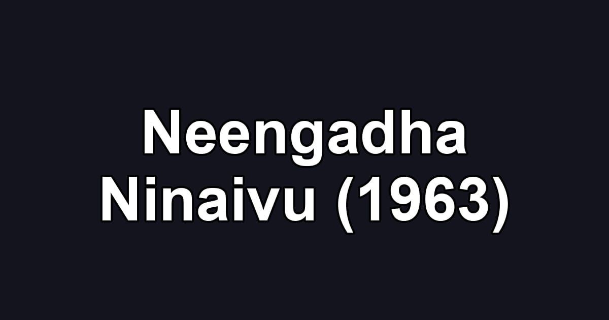 Neengadha Ninaivu (1963)