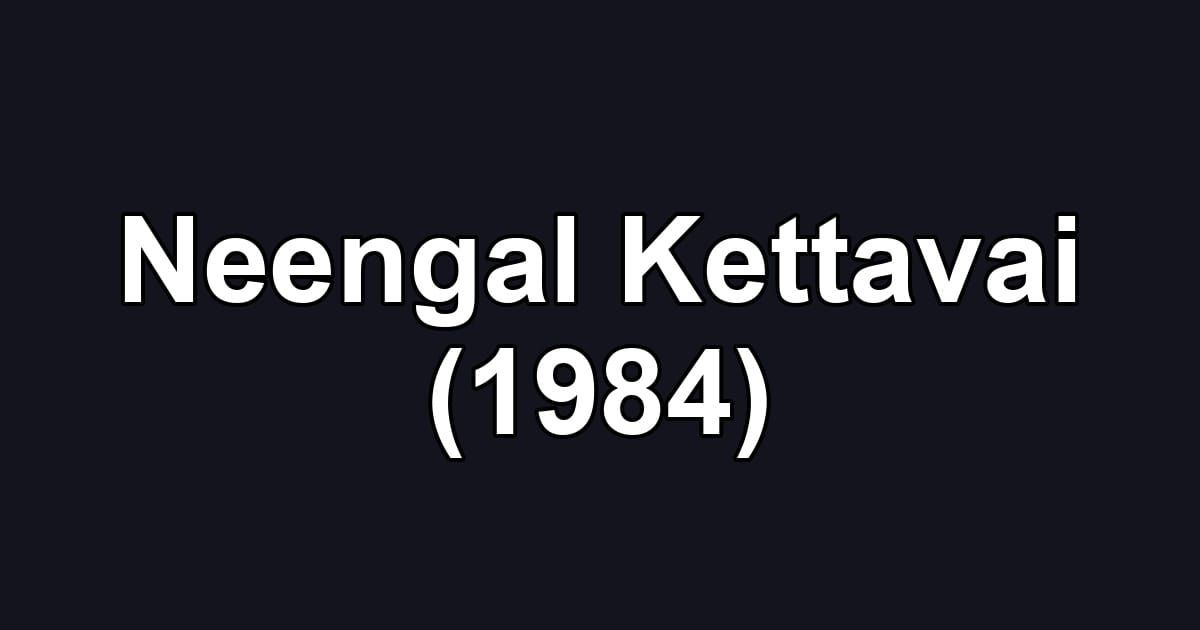 Neengal Kettavai (1984)