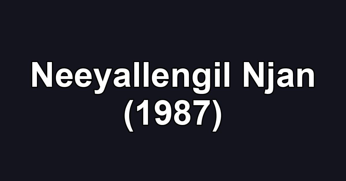 Neeyallengil Njan (1987)