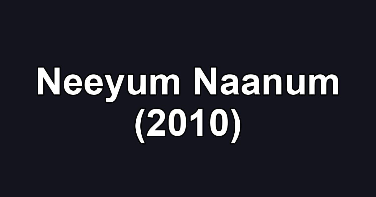 Neeyum Naanum (2010)