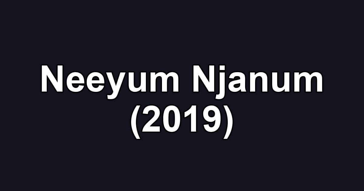 Neeyum Njanum (2019)