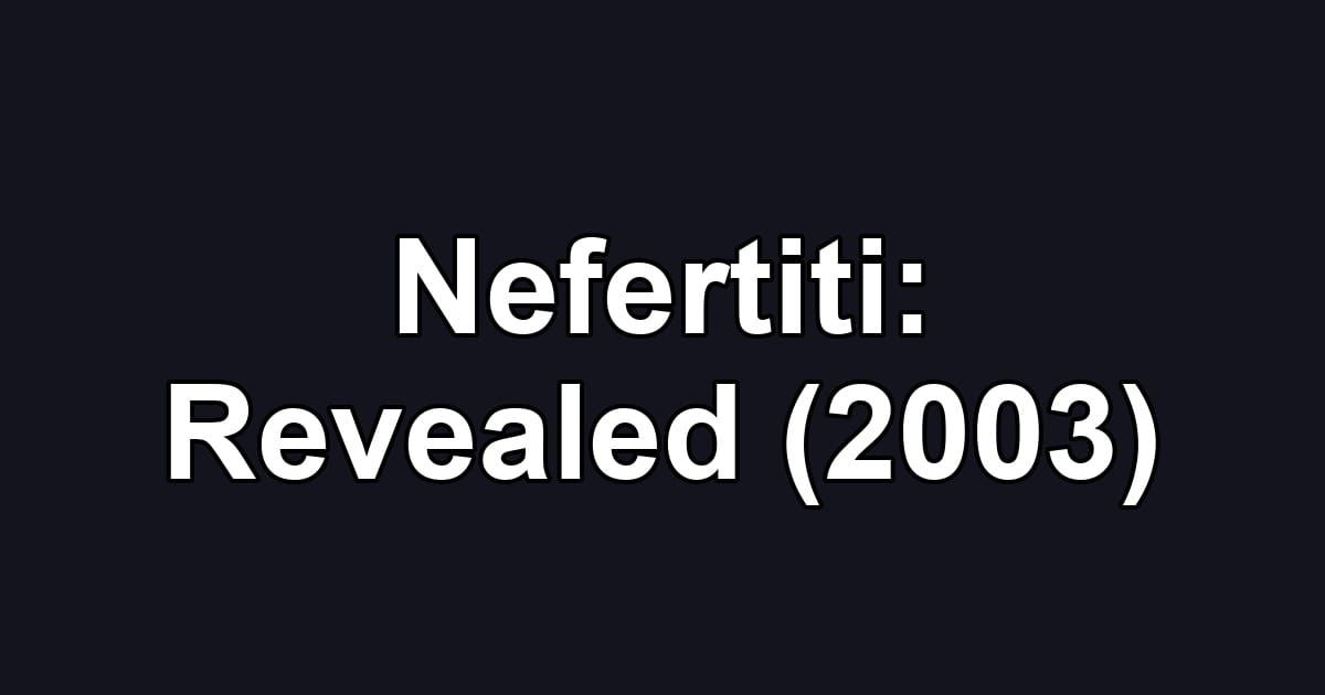 Nefertiti: Revealed (2003)